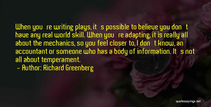 Richard Greenberg Quotes: When You're Writing Plays, It's Possible To Believe You Don't Have Any Real World Skill. When You're Adapting, It Is