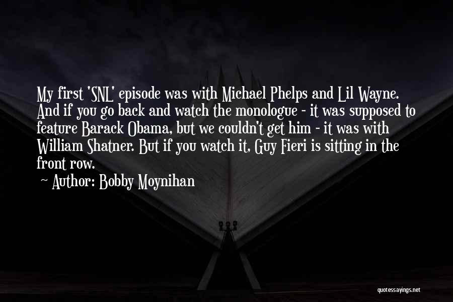 Bobby Moynihan Quotes: My First 'snl' Episode Was With Michael Phelps And Lil Wayne. And If You Go Back And Watch The Monologue