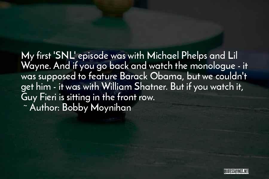 Bobby Moynihan Quotes: My First 'snl' Episode Was With Michael Phelps And Lil Wayne. And If You Go Back And Watch The Monologue