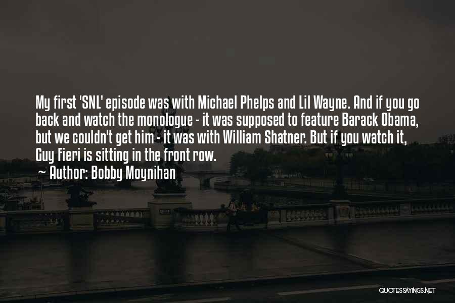 Bobby Moynihan Quotes: My First 'snl' Episode Was With Michael Phelps And Lil Wayne. And If You Go Back And Watch The Monologue