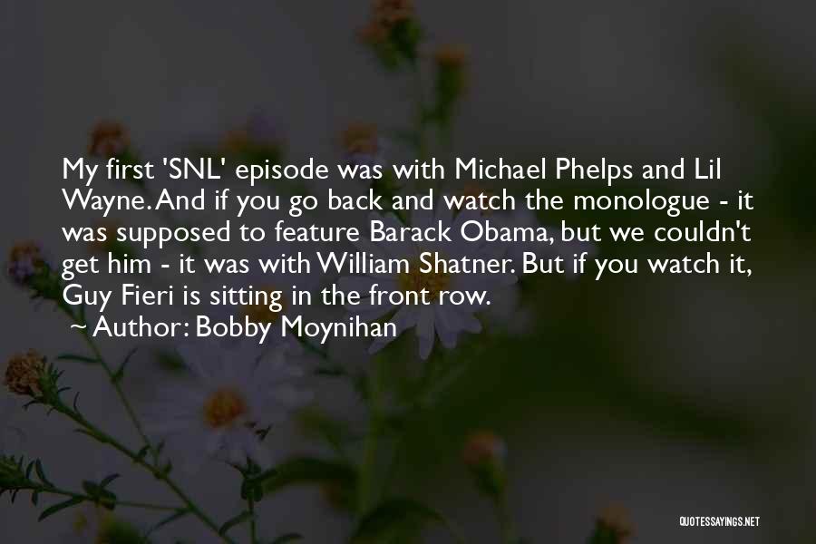 Bobby Moynihan Quotes: My First 'snl' Episode Was With Michael Phelps And Lil Wayne. And If You Go Back And Watch The Monologue