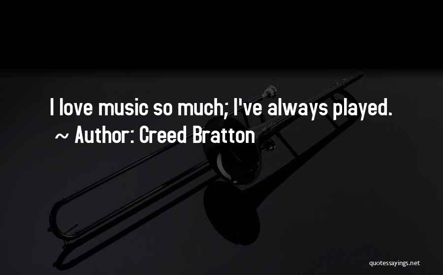 Creed Bratton Quotes: I Love Music So Much; I've Always Played.