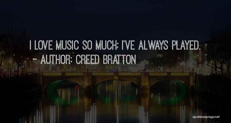 Creed Bratton Quotes: I Love Music So Much; I've Always Played.