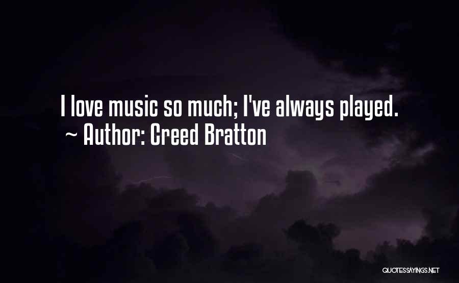 Creed Bratton Quotes: I Love Music So Much; I've Always Played.