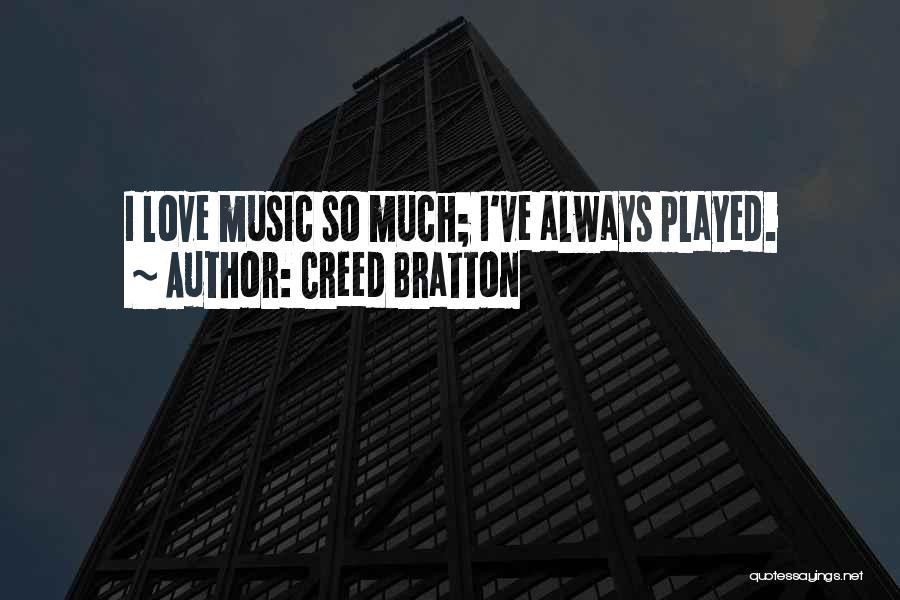 Creed Bratton Quotes: I Love Music So Much; I've Always Played.