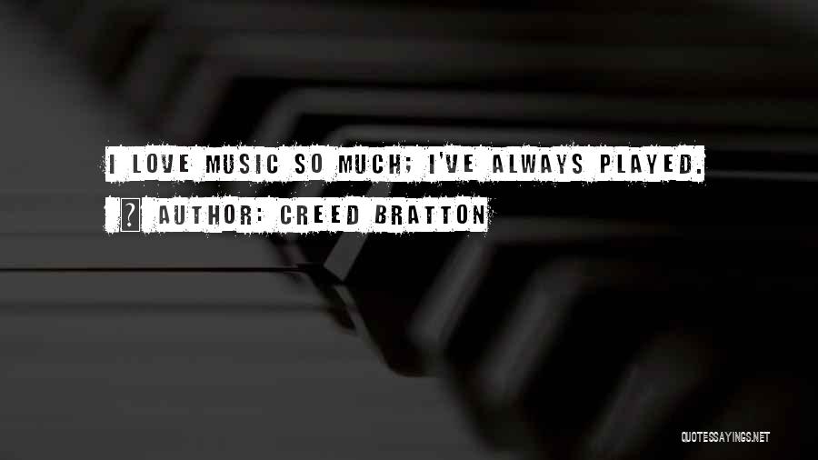 Creed Bratton Quotes: I Love Music So Much; I've Always Played.