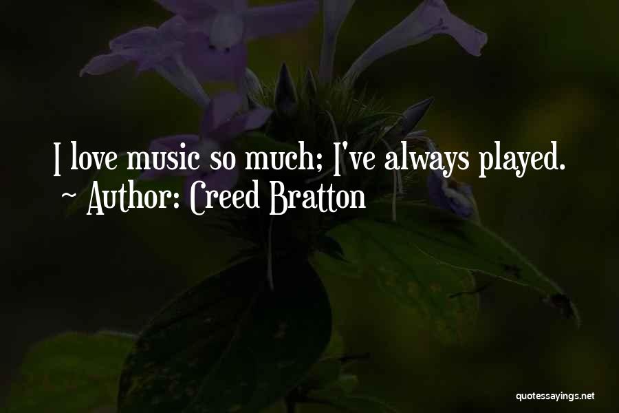 Creed Bratton Quotes: I Love Music So Much; I've Always Played.