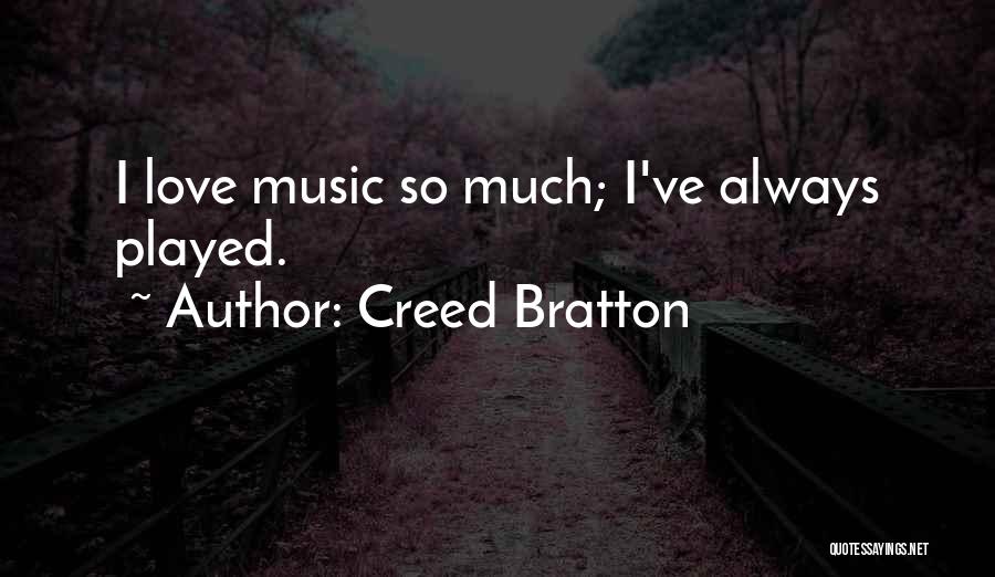 Creed Bratton Quotes: I Love Music So Much; I've Always Played.