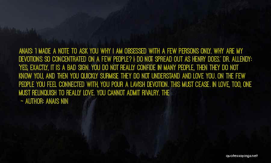 Anais Nin Quotes: Anais: 'i Made A Note To Ask You Why I Am Obsessed With A Few Persons Only. Why Are My