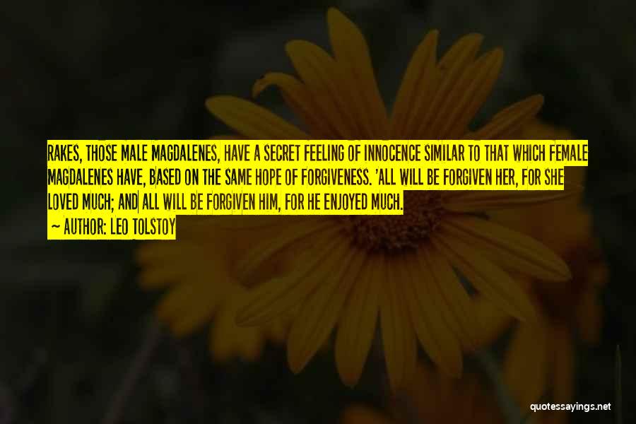 Leo Tolstoy Quotes: Rakes, Those Male Magdalenes, Have A Secret Feeling Of Innocence Similar To That Which Female Magdalenes Have, Based On The