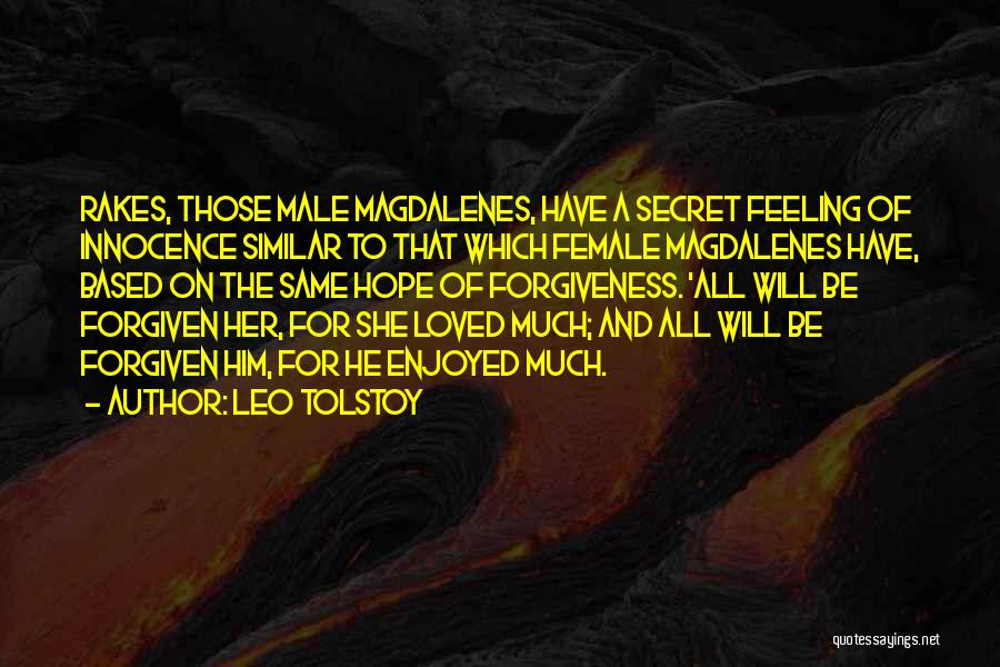 Leo Tolstoy Quotes: Rakes, Those Male Magdalenes, Have A Secret Feeling Of Innocence Similar To That Which Female Magdalenes Have, Based On The