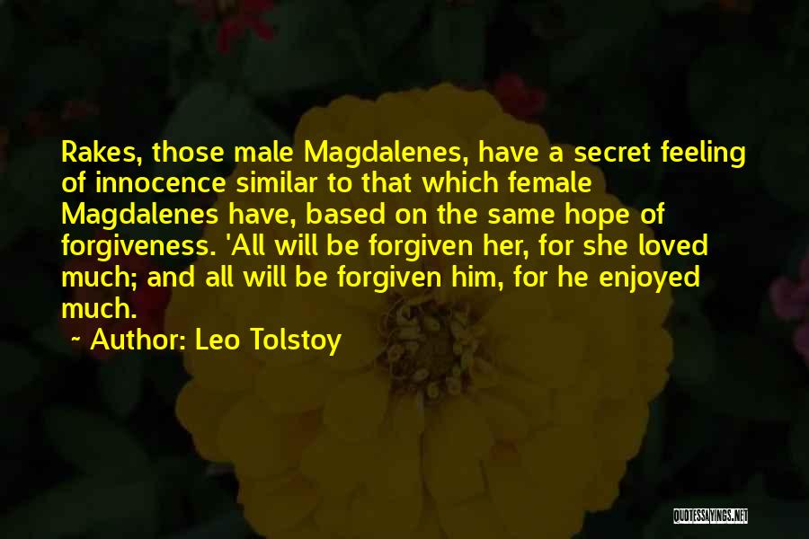 Leo Tolstoy Quotes: Rakes, Those Male Magdalenes, Have A Secret Feeling Of Innocence Similar To That Which Female Magdalenes Have, Based On The