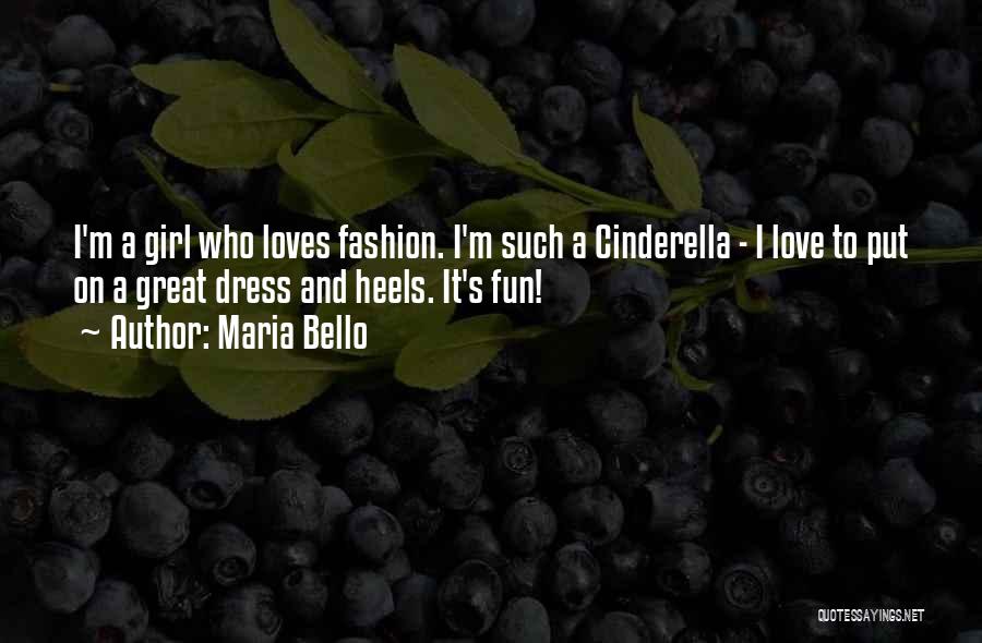 Maria Bello Quotes: I'm A Girl Who Loves Fashion. I'm Such A Cinderella - I Love To Put On A Great Dress And