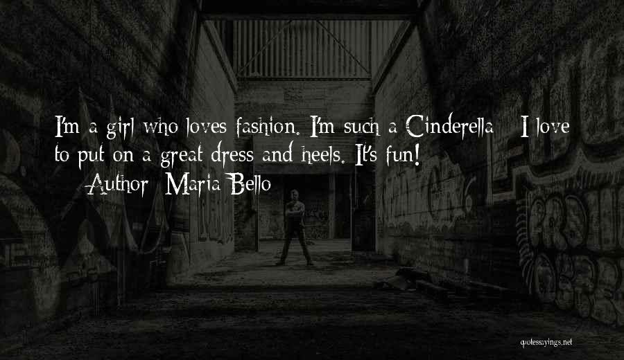 Maria Bello Quotes: I'm A Girl Who Loves Fashion. I'm Such A Cinderella - I Love To Put On A Great Dress And
