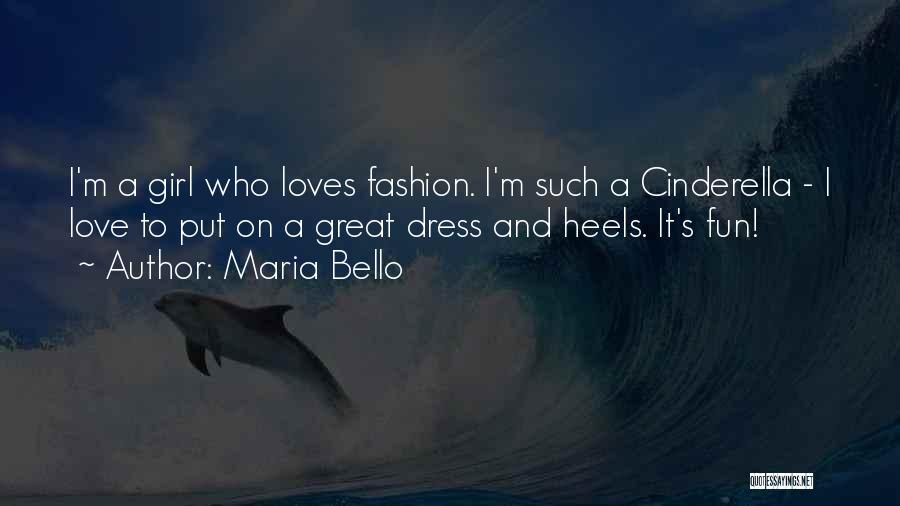 Maria Bello Quotes: I'm A Girl Who Loves Fashion. I'm Such A Cinderella - I Love To Put On A Great Dress And