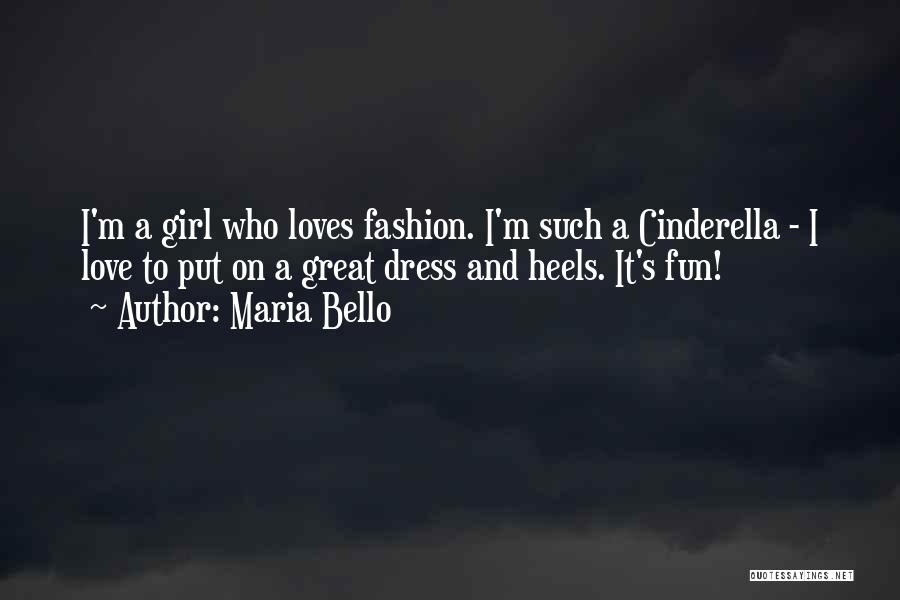 Maria Bello Quotes: I'm A Girl Who Loves Fashion. I'm Such A Cinderella - I Love To Put On A Great Dress And