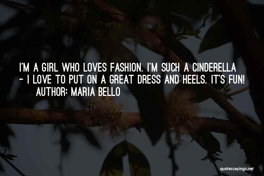 Maria Bello Quotes: I'm A Girl Who Loves Fashion. I'm Such A Cinderella - I Love To Put On A Great Dress And