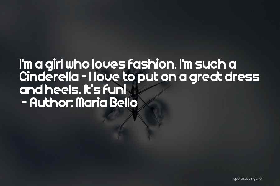 Maria Bello Quotes: I'm A Girl Who Loves Fashion. I'm Such A Cinderella - I Love To Put On A Great Dress And