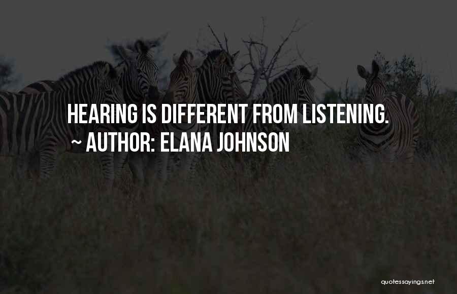 Elana Johnson Quotes: Hearing Is Different From Listening.