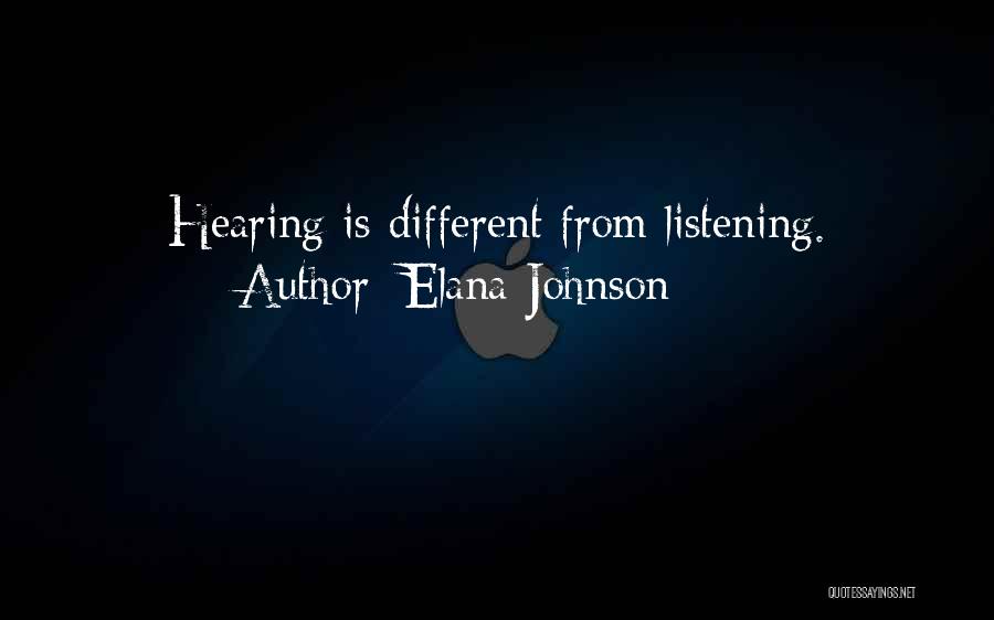 Elana Johnson Quotes: Hearing Is Different From Listening.