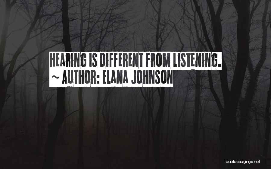 Elana Johnson Quotes: Hearing Is Different From Listening.