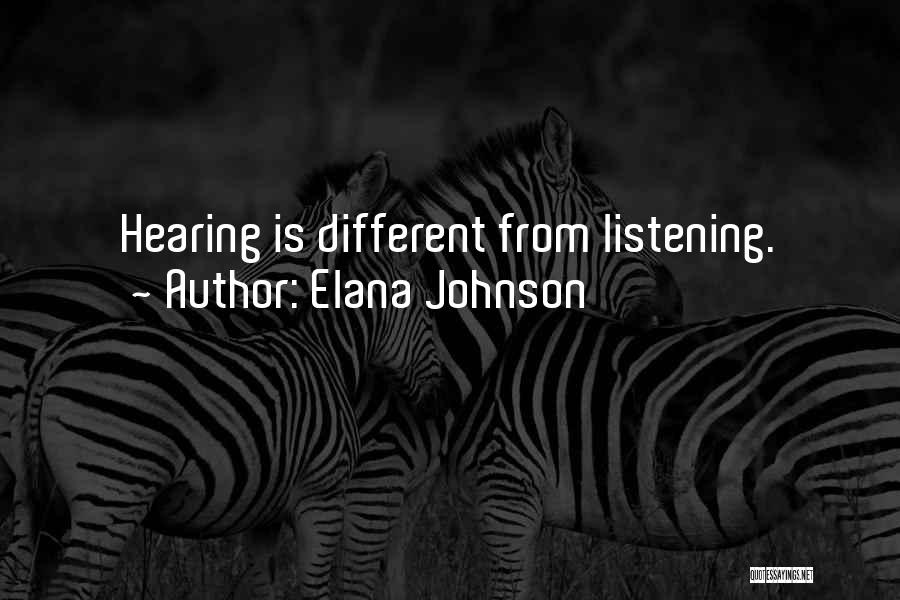 Elana Johnson Quotes: Hearing Is Different From Listening.