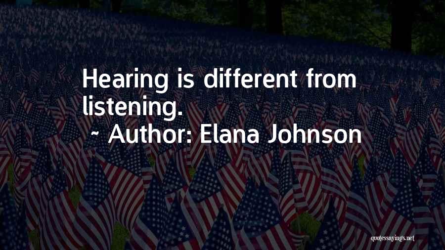 Elana Johnson Quotes: Hearing Is Different From Listening.