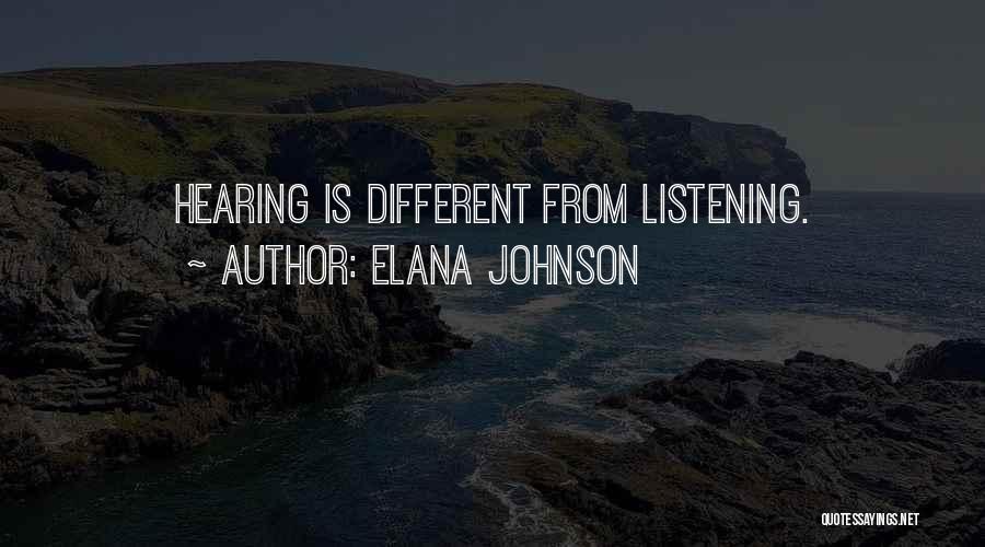 Elana Johnson Quotes: Hearing Is Different From Listening.