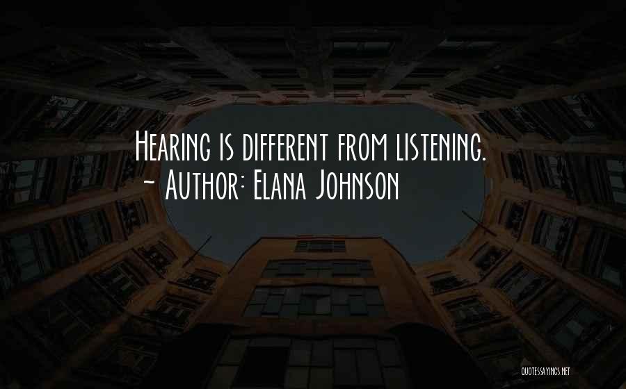 Elana Johnson Quotes: Hearing Is Different From Listening.