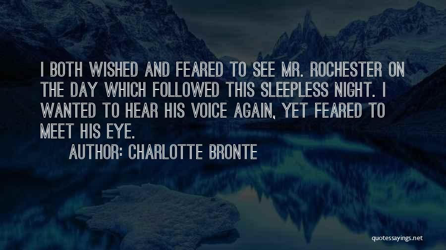 Charlotte Bronte Quotes: I Both Wished And Feared To See Mr. Rochester On The Day Which Followed This Sleepless Night. I Wanted To