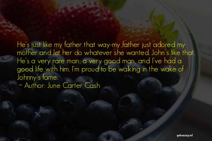 June Carter Cash Quotes: He's Just Like My Father That Way-my Father Just Adored My Mother And Let Her Do Whatever She Wanted. John's