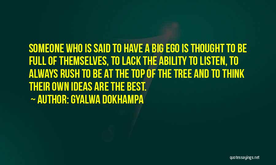 Gyalwa Dokhampa Quotes: Someone Who Is Said To Have A Big Ego Is Thought To Be Full Of Themselves, To Lack The Ability