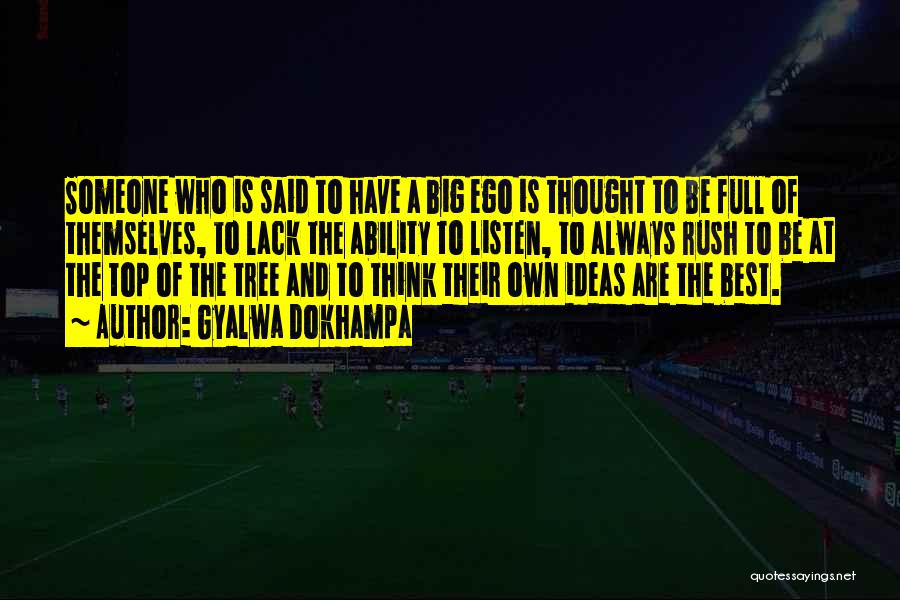 Gyalwa Dokhampa Quotes: Someone Who Is Said To Have A Big Ego Is Thought To Be Full Of Themselves, To Lack The Ability
