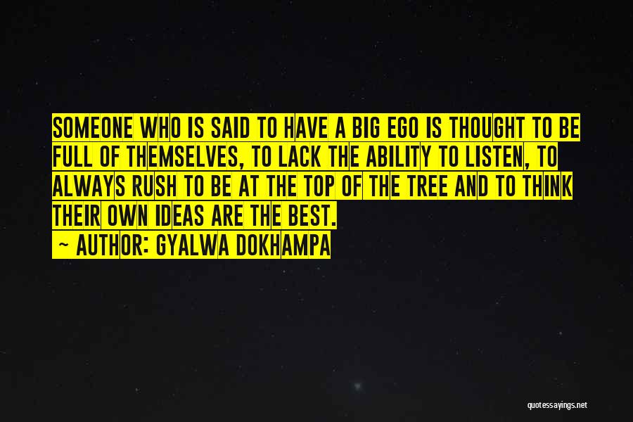 Gyalwa Dokhampa Quotes: Someone Who Is Said To Have A Big Ego Is Thought To Be Full Of Themselves, To Lack The Ability