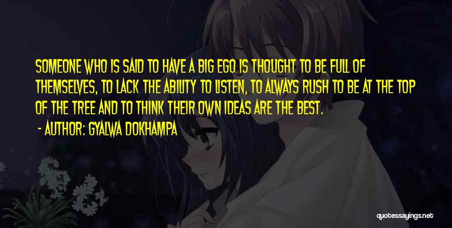 Gyalwa Dokhampa Quotes: Someone Who Is Said To Have A Big Ego Is Thought To Be Full Of Themselves, To Lack The Ability