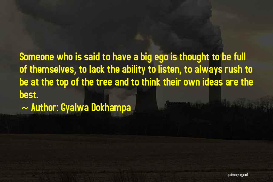 Gyalwa Dokhampa Quotes: Someone Who Is Said To Have A Big Ego Is Thought To Be Full Of Themselves, To Lack The Ability