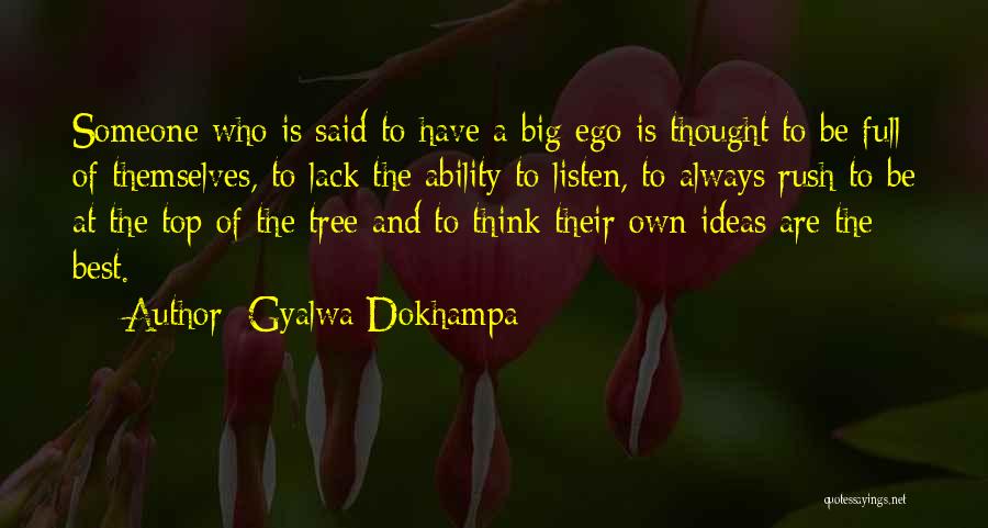 Gyalwa Dokhampa Quotes: Someone Who Is Said To Have A Big Ego Is Thought To Be Full Of Themselves, To Lack The Ability