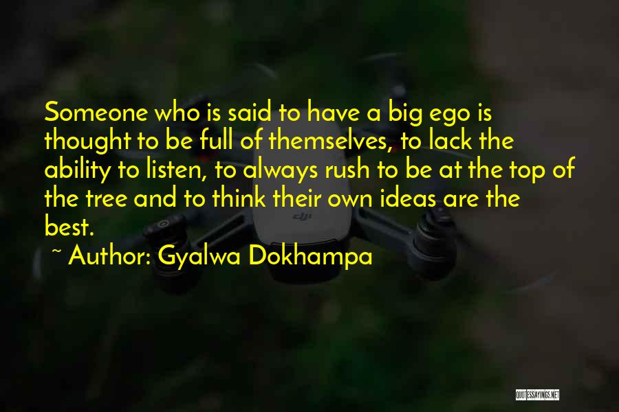Gyalwa Dokhampa Quotes: Someone Who Is Said To Have A Big Ego Is Thought To Be Full Of Themselves, To Lack The Ability