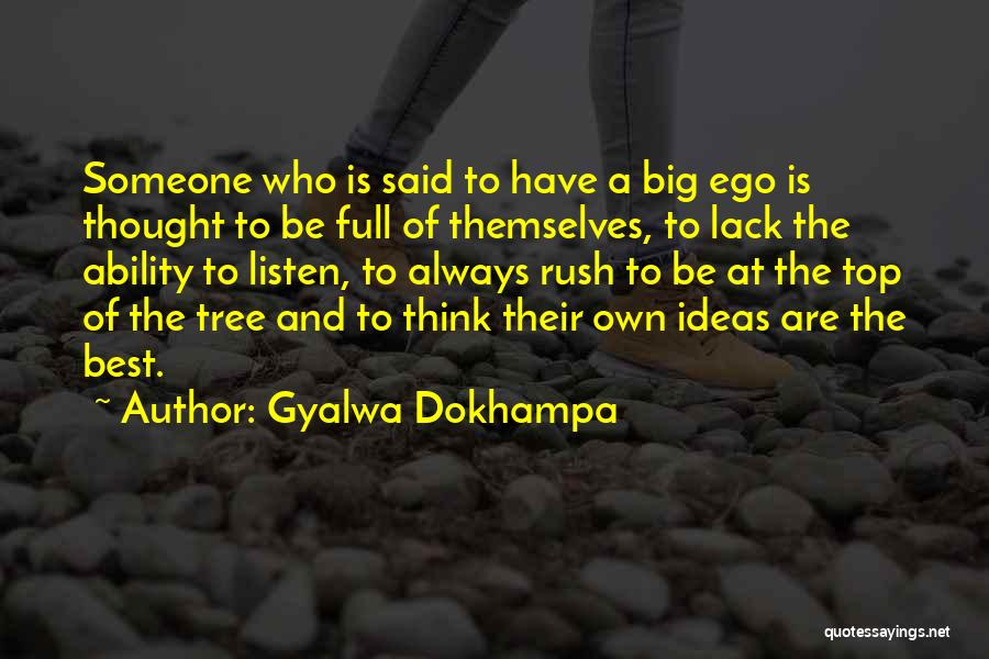 Gyalwa Dokhampa Quotes: Someone Who Is Said To Have A Big Ego Is Thought To Be Full Of Themselves, To Lack The Ability