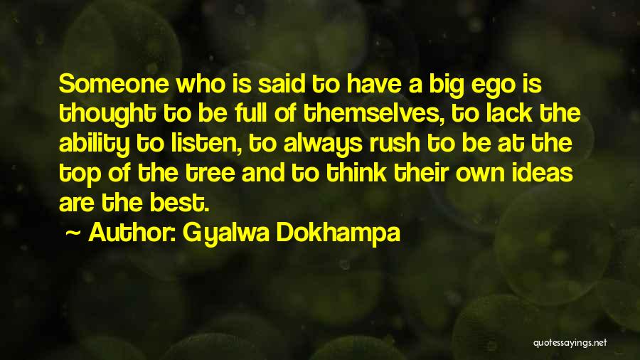 Gyalwa Dokhampa Quotes: Someone Who Is Said To Have A Big Ego Is Thought To Be Full Of Themselves, To Lack The Ability