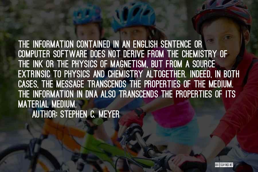 Stephen C. Meyer Quotes: The Information Contained In An English Sentence Or Computer Software Does Not Derive From The Chemistry Of The Ink Or