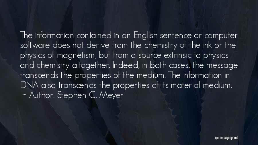 Stephen C. Meyer Quotes: The Information Contained In An English Sentence Or Computer Software Does Not Derive From The Chemistry Of The Ink Or