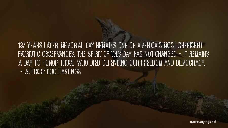Doc Hastings Quotes: 137 Years Later, Memorial Day Remains One Of America's Most Cherished Patriotic Observances. The Spirit Of This Day Has Not