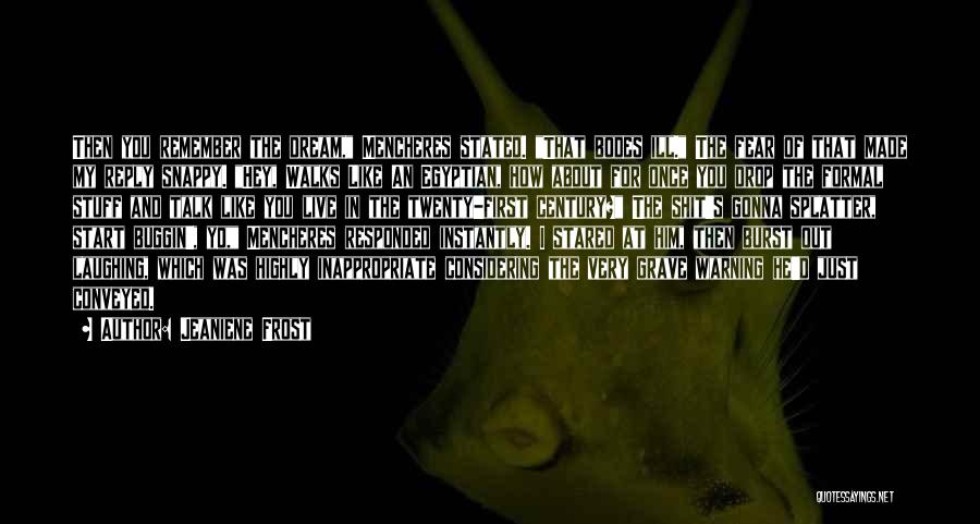 Jeaniene Frost Quotes: Then You Remember The Dream, Mencheres Stated. That Bodes Ill. The Fear Of That Made My Reply Snappy. Hey, Walks
