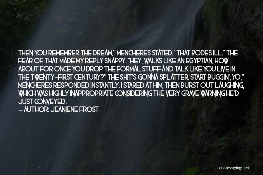 Jeaniene Frost Quotes: Then You Remember The Dream, Mencheres Stated. That Bodes Ill. The Fear Of That Made My Reply Snappy. Hey, Walks