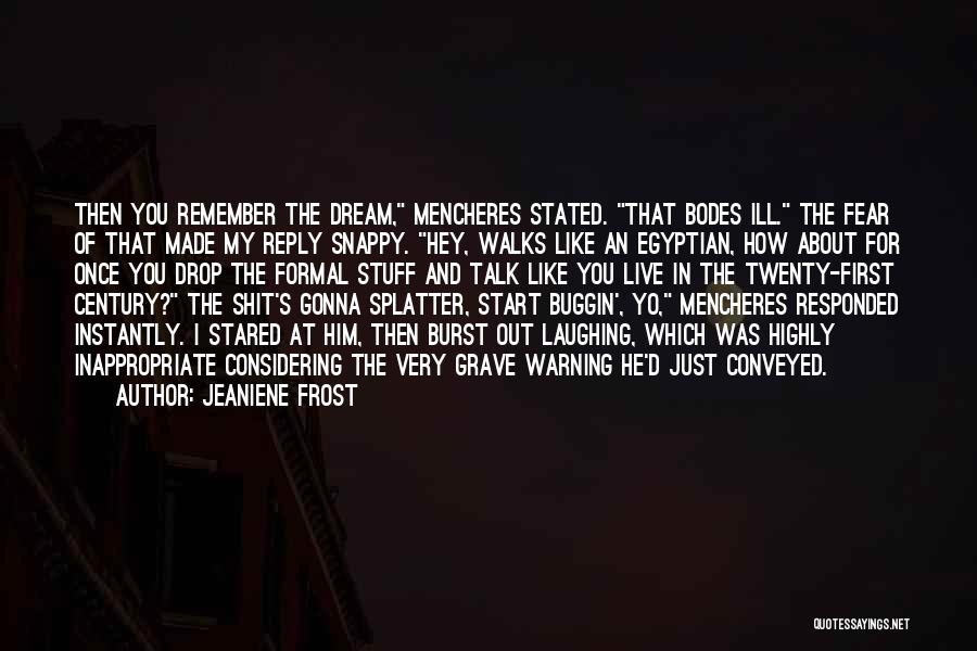 Jeaniene Frost Quotes: Then You Remember The Dream, Mencheres Stated. That Bodes Ill. The Fear Of That Made My Reply Snappy. Hey, Walks
