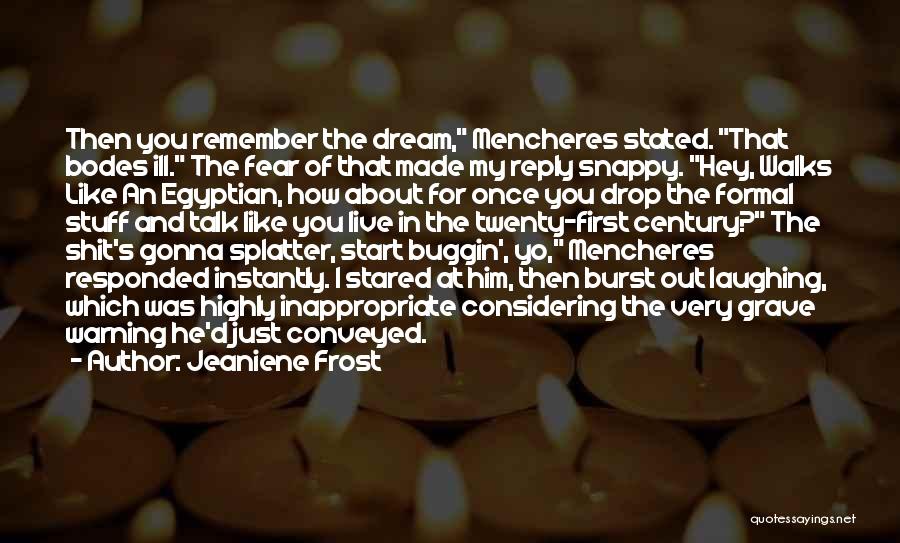 Jeaniene Frost Quotes: Then You Remember The Dream, Mencheres Stated. That Bodes Ill. The Fear Of That Made My Reply Snappy. Hey, Walks