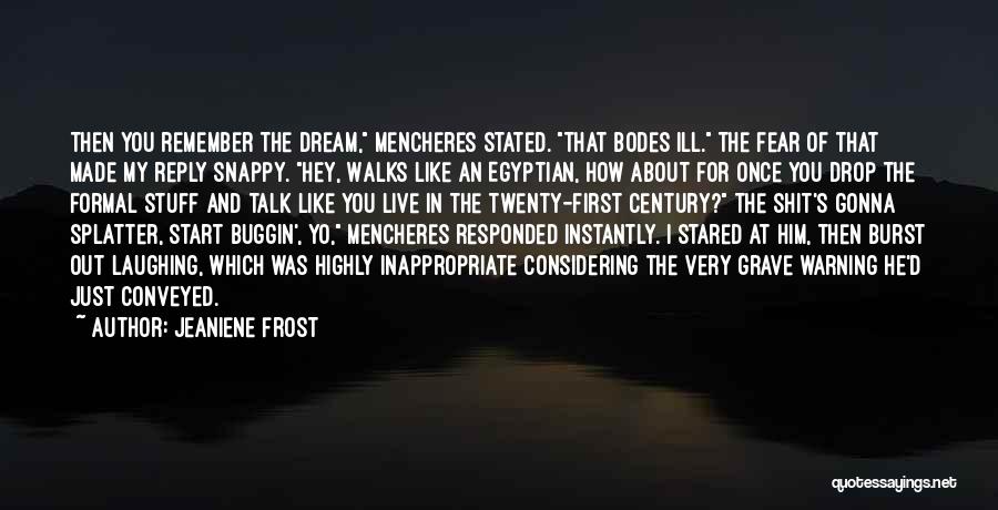 Jeaniene Frost Quotes: Then You Remember The Dream, Mencheres Stated. That Bodes Ill. The Fear Of That Made My Reply Snappy. Hey, Walks