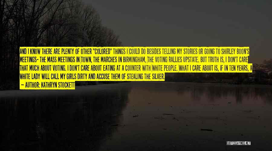 Kathryn Stockett Quotes: And I Know There Are Plenty Of Other Colored Things I Could Do Besides Telling My Stories Or Going To