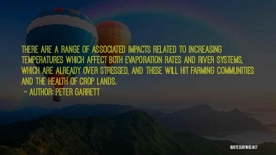 Peter Garrett Quotes: There Are A Range Of Associated Impacts Related To Increasing Temperatures Which Affect Both Evaporation Rates And River Systems, Which